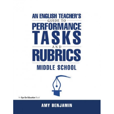 English Teacher's Guide to Performance Tasks and Rubrics: Middle School
