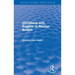 Christians and Pagans in Roman Britain (Routledge Revivals)