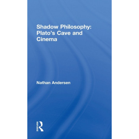 Shadow Philosophy: Plato's Cave and Cinema