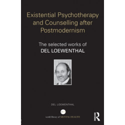 Existential Psychotherapy and Counselling after Postmodernism: The selected works of Del Loewenthal