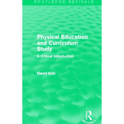 Physical Education and Curriculum Study (Routledge Revivals): A Critical Introduction