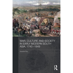 War, Culture and Society in Early Modern South Asia, 1740-1849