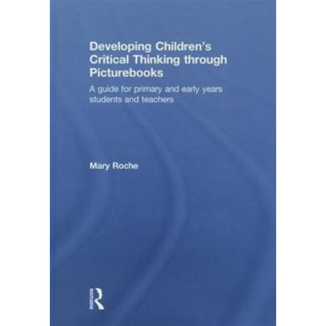 Developing Children's Critical Thinking through Picturebooks: A guide for primary and early years students and teachers