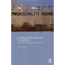 China's New Creative Clusters: Governance, Human Capital and Investment