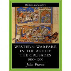 Western Warfare in the Age of the Crusades 1000-1300