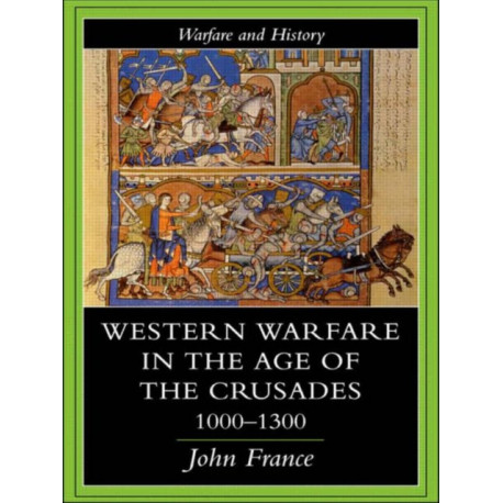 Western Warfare in the Age of the Crusades 1000-1300