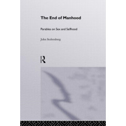 The End of Manhood: Parables on Sex and Selfhood