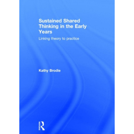 Sustained Shared Thinking in the Early Years: Linking theory to practice
