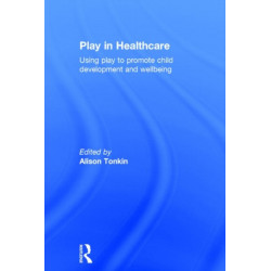 Play in Healthcare: Using Play to Promote Child Development and Wellbeing