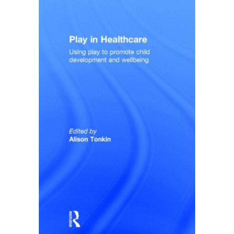 Play in Healthcare: Using Play to Promote Child Development and Wellbeing
