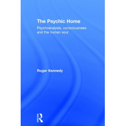 The Psychic Home: Psychoanalysis, consciousness and the human soul
