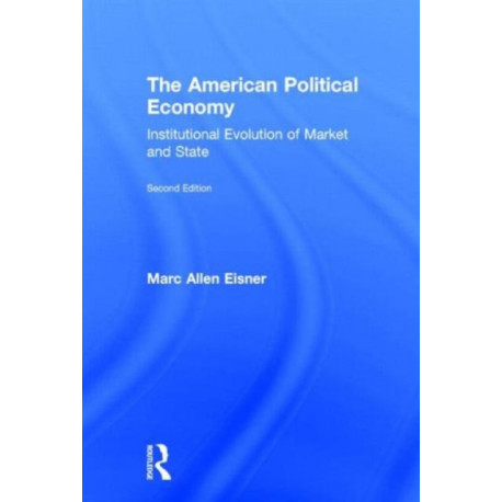 The American Political Economy: Institutional Evolution of Market and State