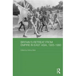 Britain's Retreat from Empire in East Asia, 1905-1980