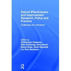 School Effectiveness and Improvement Research, Policy and Practice: Challenging the Orthodoxy?