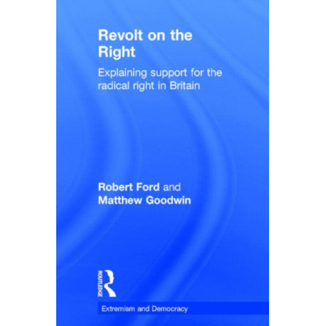 Revolt on the Right: Explaining Support for the Radical Right in Britain