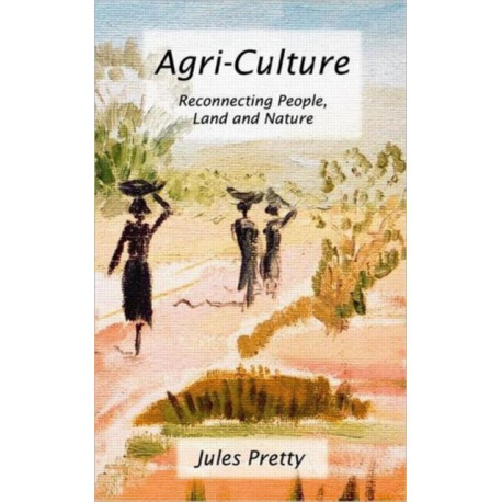 Agri-Culture: Reconnecting People, Land and Nature