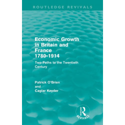 Economic Growth in Britain and France 1780-1914 (Routledge Revivals): Two Paths to the Twentieth Century