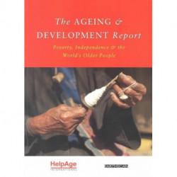 The Ageing and Development Report: Poverty, Independence and the World's Older People