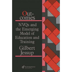 Outcomes: Nvqs And The Emerging Model Of Education And Training