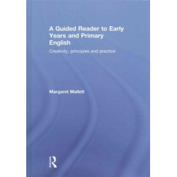 A Guided Reader to Early Years and Primary English: Creativity, principles and practice