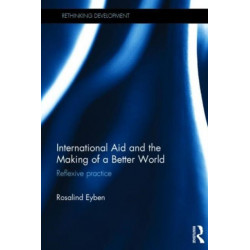 International Aid and the Making of a Better World: Reflexive Practice