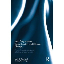 Land Degradation, Desertification and Climate Change: Anticipating, assessing and adapting to future change