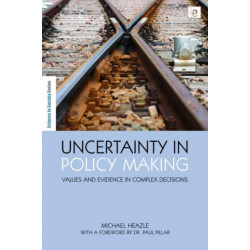 Uncertainty in Policy Making: Values and Evidence in Complex Decisions