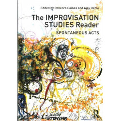 The Improvisation Studies Reader: Spontaneous Acts