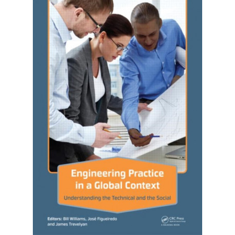 Engineering Practice in a Global Context: Understanding the Technical and the Social