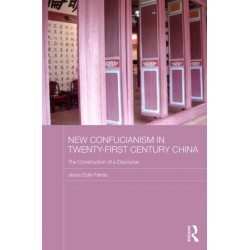 New Confucianism in Twenty-First Century China: The Construction of a Discourse