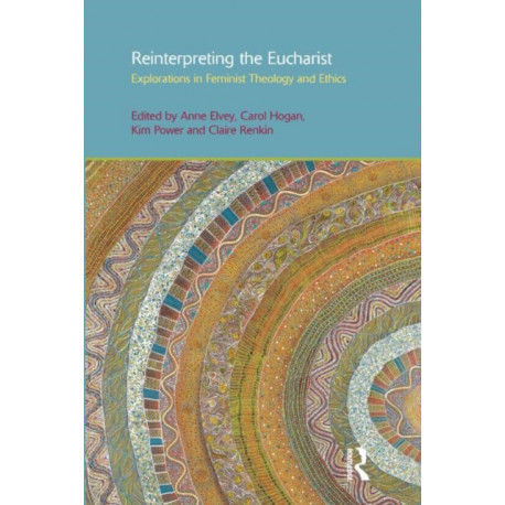Reinterpreting the Eucharist: Explorations in Feminist Theology and Ethics