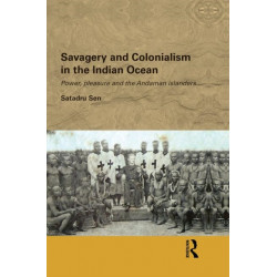 Savagery and Colonialism in the Indian Ocean: Power, Pleasure and the Andaman Islanders
