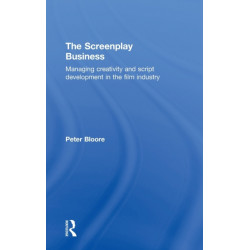 The Screenplay Business: Managing Creativity and Script Development in the Film Industry