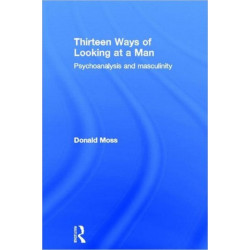 Thirteen Ways of Looking at a Man: Psychoanalysis and Masculinity