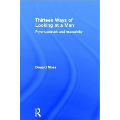 Thirteen Ways of Looking at a Man: Psychoanalysis and Masculinity