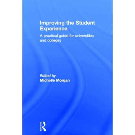 Improving the Student Experience: A practical guide for universities and colleges