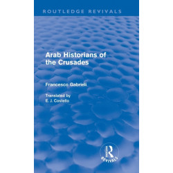 Arab Historians of the Crusades (Routledge Revivals)