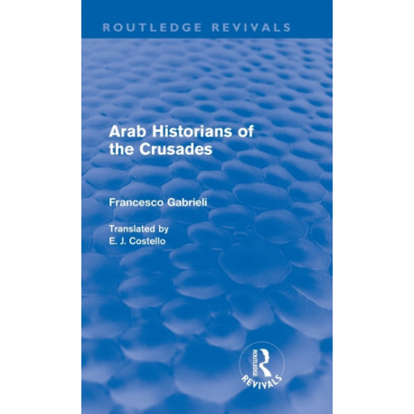 Arab Historians of the Crusades (Routledge Revivals)