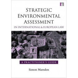 Strategic Environmental Assessment in International and European Law: A Practitioner's Guide