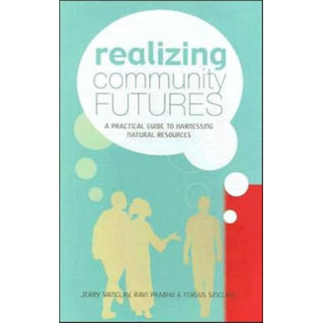 Realizing Community Futures: A Practical Guide to Harnessing Natural Resources