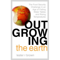 Outgrowing the Earth: The Food Security Challenge in an Age of Falling Water Tables and Rising Temperatures