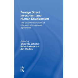 Foreign Direct Investment and Human Development: The Law and Economics of International Investment Agreements