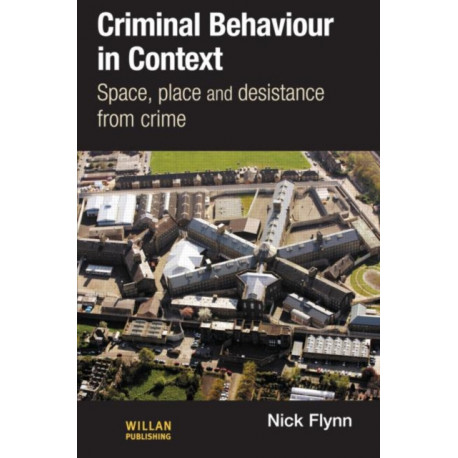 Criminal Behaviour in Context: Space, Place and Desistance from Crime