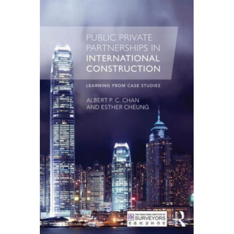 Public Private Partnerships in International Construction: Learning from case studies