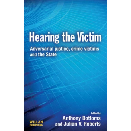 Hearing the Victim: Adversarial Justice, Crime Victims and the State