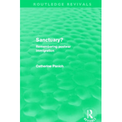 Sanctuary? (Routledge Revivals): Remembering postwar immigration