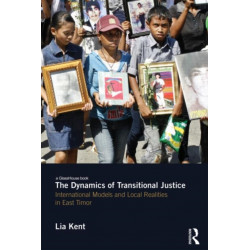 The Dynamics of Transitional Justice: International Models and Local Realities in East Timor