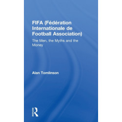 FIFA (Federation Internationale de Football Association): The Men, the Myths and the Money