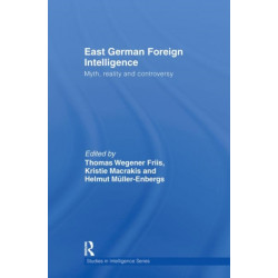 East German Foreign Intelligence: Myth, Reality and Controversy