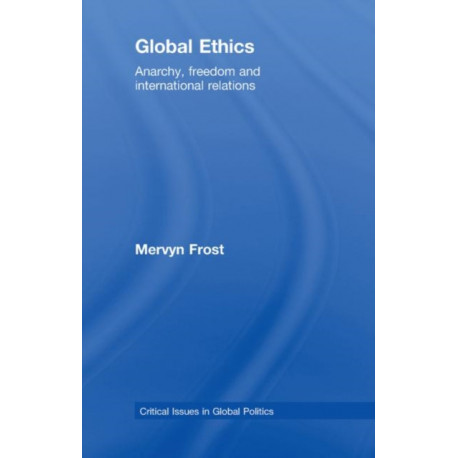 Global Ethics: Anarchy, Freedom and International Relations
